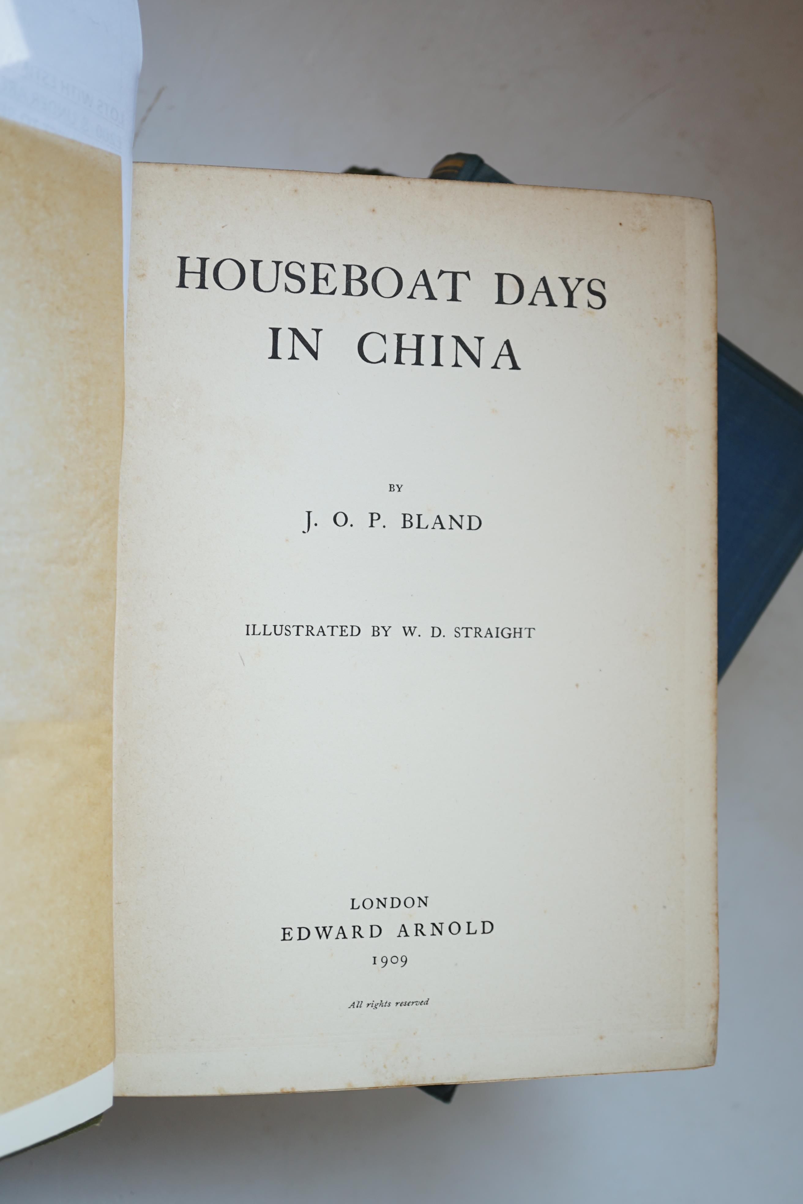 Bland, J.O.P - Houseboat Days in China, 8vo, original cloth gilt, illustrated by W.D. Straight, London, 1909; Wood, H.S - Shikar Memorirs. A Record of Sport and Observation in India and Burma, 8vo, cloth, London, 1934 an